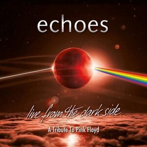 The Echoes - Live From The Dark Side (A Tribute To Pink Floyd)  CD
